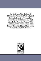 An Epitome of the History of Philosophy. Being the Work Adopted by the University of France for Instruction in the Colleges and High Schools. Tr. fro