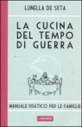 La cucina del tempo di guerra. Manuale pratico per le famiglie