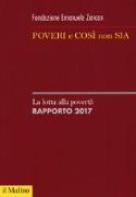 Poveri e così non sia. La lotta alla povertà. Rapporto 2017