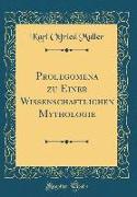 Prolegomena zu Einer Wissenschaftlichen Mythologie (Classic Reprint)