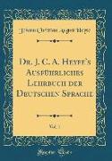 Dr. J. C. A. Heyfe's Ausführliches Lehrbuch der Deutschen Sprache, Vol. 1 (Classic Reprint)