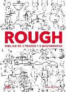 Rough : dibujar en 2 trazos y 3 movimientos : personajes, animales, espacios, objetos--