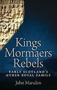 Kings, Mormaers and Rebels: Early Scotland's Other Royal Family