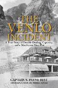 The Venlo Incident: A True Story of Double-Dealing, Captivity, and a Murderous Nazi Plot