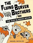 Flying Beaver Brothers and the Mud-Slinging Moles