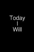 Today I Will