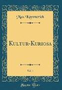 Kultur-Kuriosa, Vol. 1 (Classic Reprint)