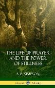 The Life of Prayer and the Power of Stillness (Hardcover)