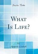 What Is Life? (Classic Reprint)