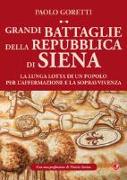 Grandi battaglie della Repubblica di Siena. La lunga lotta di un popolo per l'affermazione e la sopravvivenza