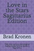 Love in the Stars Sagittarius Edition: The 21st Century Astrological Dating Guide for the Modern Sagittarius