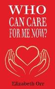 Who Can Care for Me Now?