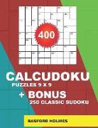 400 Calcudoku Puzzles 9 X 9 + Bonus 250 Classic Sudoku: Sudoku Easy, Medium, Hard, Very Hard Puzzles and Classic Sudoku 9x9 Very Hard Levels