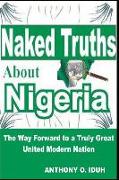 Naked Truths about Nigeria: The Way Forward to a Truly Great United Modern Nigeria