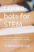 Enviro-Bots for Stem: Using Robotics in the Pre-K to 12 Stem Curricula, a Resource Guide for Educators