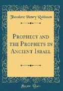 Prophecy and the Prophets in Ancient Israel (Classic Reprint)