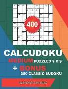 400 Calcudoku Medium Puzzles 9 X 9 + Bonus 250 Classic Sudoku: Sudoku Medium Puzzles and Classic Sudoku 9x9 Very Hard Levels