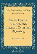 Salem Female Academy and College Catalogs, 1890-1905 (Classic Reprint)