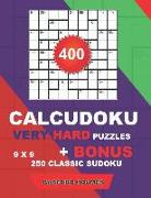 400 Calcudoku Very Hard Puzzles 9 X 9 + Bonus 250 Classic Sudoku: Sudoku Very Hard Puzzles and Classic Sudoku 9 X 9 Very Hard Levels