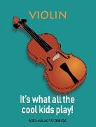 Violin: It's What All the Cool Kids Play!: Wide-Ruled Notebook