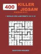 400 Killer Jigsaw Puzzles 9 X 9 + Bonus 250 Labyrinth 22 X 22: Sudoku Easy, Medium, Hard, Very Hard Levels and Maze Puzzle Very Hard Levels