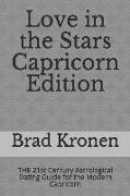 Love in the Stars Capricorn Edition: The 21st Century Astrological Dating Guide for the Modern Capricorn