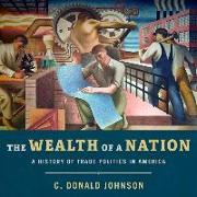 The Wealth of a Nation: A History of Trade Politics in America