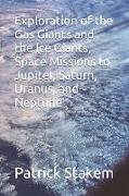 Exploration of the Gas Giants and the Ice Giants, Space Missions to Jupiter, Saturn, Uranus, and Neptune