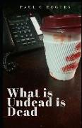 What Is Undead Is Dead