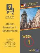 Everyday German Conversations to Help You Learn German - Week 1 - Parallel Deutsch-English Side-By-Side Edition: Alberts Semester in Deutschland