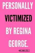 Personally Victimized by Regina George: Journal