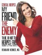 Genital Herpes: My Friend, the Enemy: To Be or Not to Be, Herpes Free