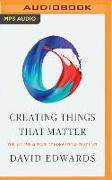 Creating Things That Matter: The Art and Science of Innovations That Last