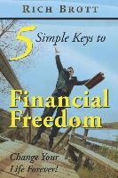 5 Simple Keys to Financial Freedom: Change Your Life Forever!
