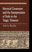 Metrical Constraint and the Interpretation of Style in the Tragic Trimeter