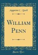 William Penn (Classic Reprint)