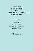 Abstracts of the Debt Books of the Provincial Land Office of Maryland. Anne Arundel County, Volume I. Calvert Papers