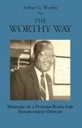 The Worthy Way: Memoirs of a Pioneer Black Law Enforcement Officer