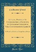 Guillel. Postelli De Cosmographica Disciplina Et Signorum Coelestium Vera Configuratione Libri II