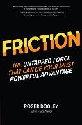 FRICTION-The Untapped Force That Can Be Your Most Powerful Advantage