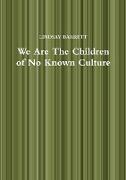 We Are the Children of No Known Culture