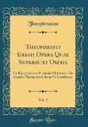 Theophrasti Eresii Opera Quae Supersunt Omnia, Vol. 2