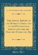 The Annual Report of the Board of Directors of the Pennsylvania Institution for the Deaf and Dumb, for 1851 (Classic Reprint)