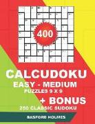 400 Calcudoku Easy - Medium Puzzles 9 X 9 + Bonus 250 Classic Sudoku: Sudoku Easy, Medium Puzzles and Classic Sudoku 9x9 Very Hard Levels