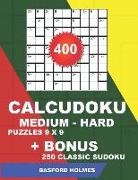 400 Calcudoku Medium - Hard Puzzles 9 X 9 + Bonus 250 Classic Sudoku: Sudoku Medium - Hard Puzzles and Classic Sudoku 9x9 Very Hard Levels