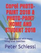 Corel PHOTO-PAINT 2018 & PHOTO-PAINT Home and Student 2018: Training Manual with Many Integrated Exercises