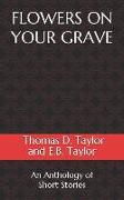 Flowers on Your Grave: An Anthology of Short Stories