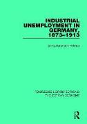 Industrial Unemployment in Germany 1873-1913