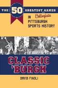 Classic 'burgh: The 50 Greatest Collegiate Games in Pittsburgh Sports History