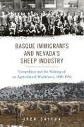 Basque Immigrants and Nevada's Sheep Industry: Geopolitics and the Making of an Agricultural Workforce, 1880-1954